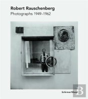 Robert Rauschenberg Photographs 1949-1965 /Allemand