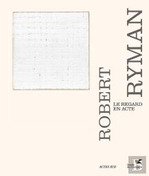 Robert Ryman : Le Regard En Acte