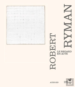 Bertrand.pt - Robert Ryman : Le Regard En Acte