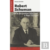 Robert Schuman ; De La Déclaration Schuman À Pour L'Europe