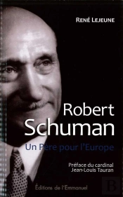 Robert Schuman ; Un Père Pour L'Europe