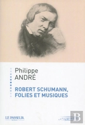 Robert Schumann, Folies Et Musiques