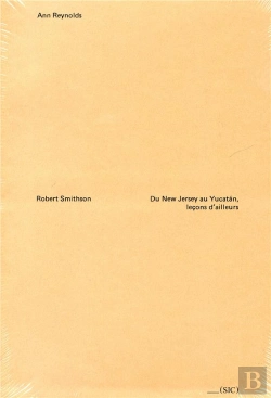 Bertrand.pt - Robert Smithson ; Du New Jersey Au Yucatan, Leçons D'Ailleurs
