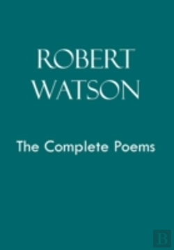 Bertrand.pt - Robert Watson The Complete Poems