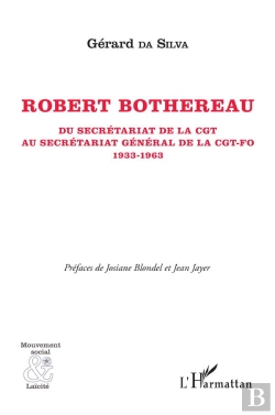 Bertrand.pt - Roberto Bothereeau ; Du Secrétariat De La Cgt Au Secrétariat Général De La Cgt-Fo 1933-1963