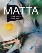 Roberto Matta And The Fourth Dimension
