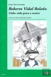 Roberto Vidal Bolaño:Unha Vida Para O Teatro