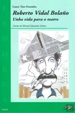 Bertrand.pt - Roberto Vidal Bolaño:Unha Vida Para O Teatro