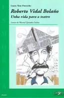 Roberto Vidal Bolaño:Unha Vida Para O Teatro