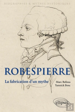 Bertrand.pt - Robespierre ; La Fabrication D'Un Mythe
