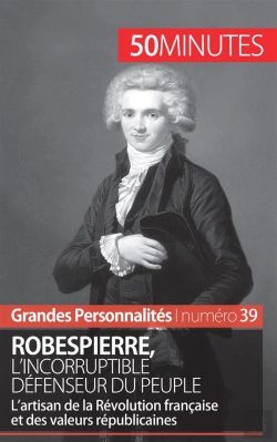Bertrand.pt - Robespierre, L'Incorruptible Défenseur Du Peuple ; L'Artisan De La Révolution Française Et Des Valeurs Républicaines