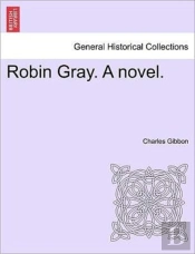 Robin Gray. A Novel.
