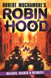 Robin Hood 8: Ballots, Blasts & Betrayal (Robert Muchamore'S Robin Hood)