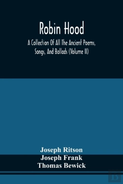Bertrand.pt - Robin Hood; A Collection Of All The Ancient Poems, Songs, And Ballads, Now Extant Relative To That Celebrated English Outlaw; To Which Are Prefixed Historical Anecdotes Of His Life (Volume Ii)