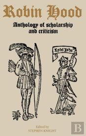 Robin Hood: An Anthology Of Scholarship And Criticism