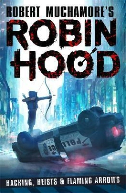 Bertrand.pt - Robin Hood: Hacking, Heists & Flaming Arrows (Robert Muchamore'S Robin Hood)