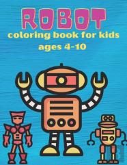 Robot Coloring Book For Kids Ages 4-10