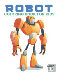 Robot Coloring Book For Kids Ages 4-8