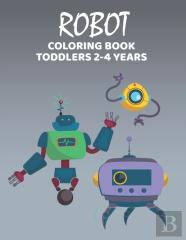 Robot Coloring Book Toodlers 2-4 Years