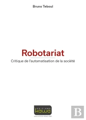 Robotariat ; Critique De L'Automatisation De La Société
