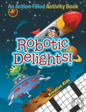 Robotic Delights! An Action-Filled Activity Book