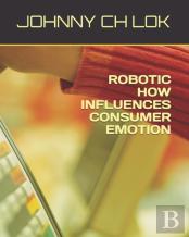 Robotic How Influences Consumer Emotion