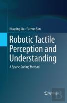Robotic Tactile Perception And Understanding
