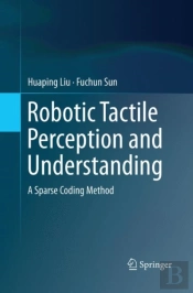 Robotic Tactile Perception And Understanding