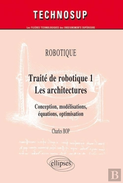 Bertrand.pt - Robotique - Traité De Robotique 1 - Les Architectures. Conception, Modélisations, Équations, Optimisation (Niveau C)