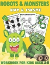 Robots And Monsters Cut And Paste Workbook For Kids Ages 2-5