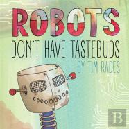 Robots Don'T Have Tastebuds