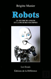 Robots ; Le Mythe Du Golem Et La Peur Des Machines