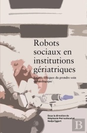 Robots Sociaux En Institutions Gériatriques : Enjeux Éthiques Du Prendre Soin Technologique