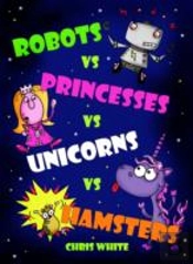 Robots Vs Princesses Vs Unicorns Vs Hamsters