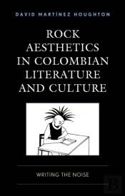 Rock Aesthetics In Colombian Literature And Culture