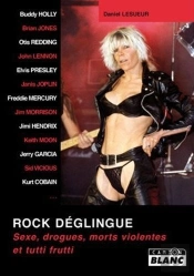 Rock Deglingue - Sexe, Drogues, Morts Violentes Et Tutti Frutti