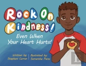 Rock On, Kindness! Even When Your Heart Hurts!