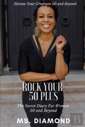 Rock Your 50 Plus: The Secret Diary For Women 50 And Beyond