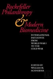 Rockefeller Philanthropy And Modern Biomedicine