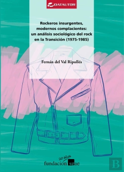 Bertrand.pt - Rockeros Insurgentes, Modernos Complacientes: Un Análisis Sociológico Del Rock En La Transición (1975-1985)