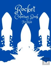 Rocket Coloring Book For Kids: A Fantasy