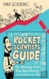 Rocket Scientists' Guide To Money And The Economy