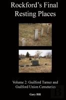 Rockford'S Final Resting Places: Volume 2: Guilford Turner And Guilford Union Cemeteries