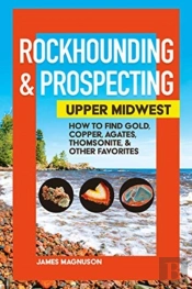 Rockhounding & Prospecting: Upper Midwest