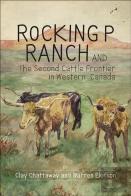 Rocking P Ranch And The Second Cattle Frontier In Western Canada