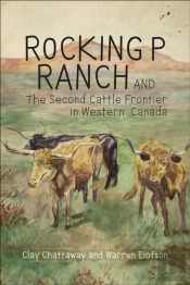 Rocking P Ranch And The Second Cattle Frontier In Western Canada
