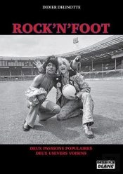 Rock'N'Foot - Deux Passions Populaires, Deux Univers Voisins