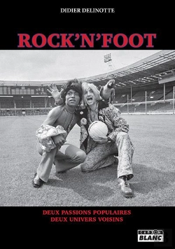 Bertrand.pt - Rock'N'Foot - Deux Passions Populaires, Deux Univers Voisins