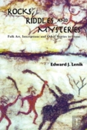 Rocks, Riddles And Mysteries: Folk Art, Inscriptions And Other Stories In Stone
