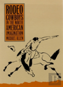 Rodeo Cowboys In The North American Imagination
